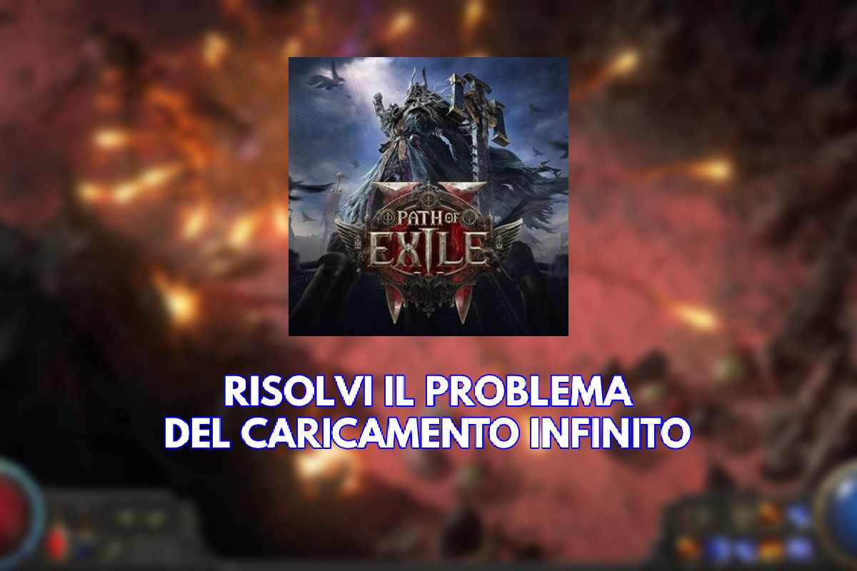 Path of Exile 2, come risolvere il problema della schermata di caricamento infinita